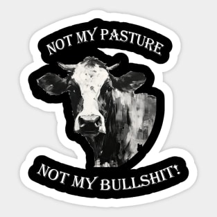 Not my pasture not my bullshit white letters Sticker